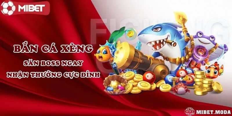 Bắn cá xèng - Săn boss ngay nhận thưởng cực đỉnh