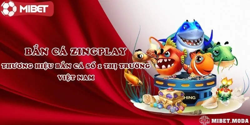 Bắn cá zingplay - Thương hiệu bắn cá số 1 thị trường Việt Nam