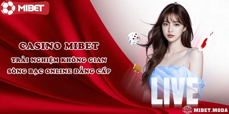 Casino Mibet - Trải nghiệm không gian sòng bạc online đẳng cấp