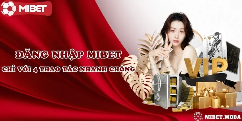 Đăng nhập Mibet chỉ với 4 thao tác nhanh chóng