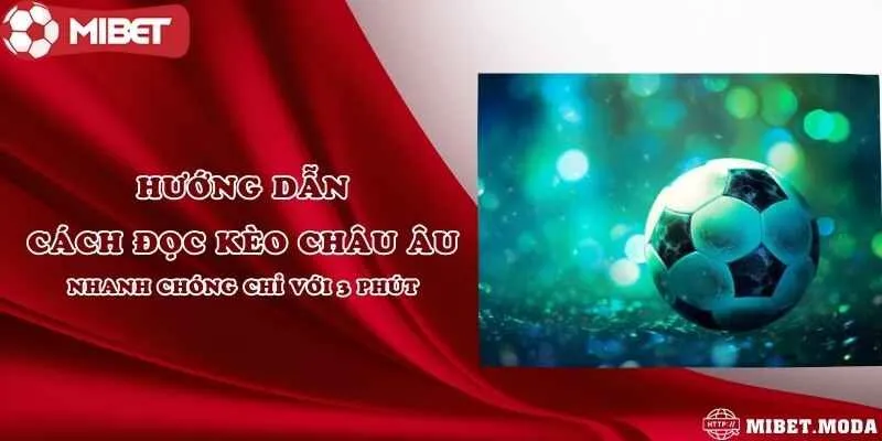 Hướng dẫn cách đọc kèo châu Âu nhanh chóng chỉ với 3 phút