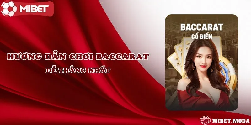 Hướng dẫn chơi Baccarat dễ thắng nhất