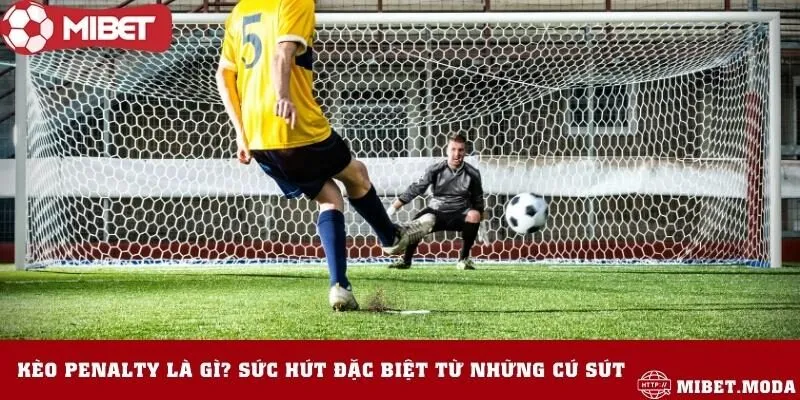 Tìm hiểu chung về kèo penalty là gì chi tiết tại Mibet