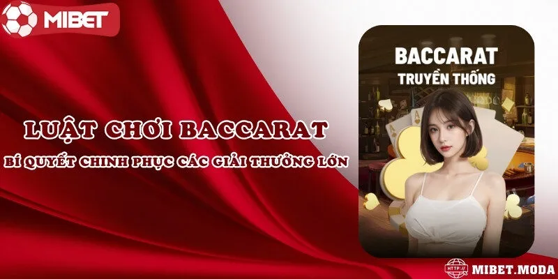 Luật chơi Baccarat - Bí quyết chinh phục các giải thưởng lớn