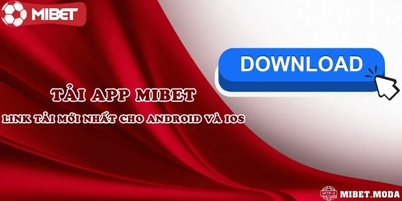 Tải app Mibet – Link tải mới nhất cho Android và iOS